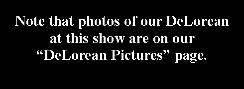 Text Box: Note that photos of our DeLorean at this show are on our DeLorean Pictures page.