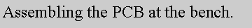Text Box: Assembling the PCB at the bench.