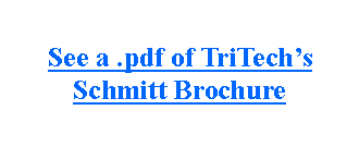 Text Box: See a .pdf of TriTech’s Schmitt Brochure
