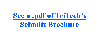 Text Box: See a .pdf of TriTechs Schmitt Brochure